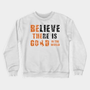 Believe There Is Good In the World (Buckaroo) Crewneck Sweatshirt